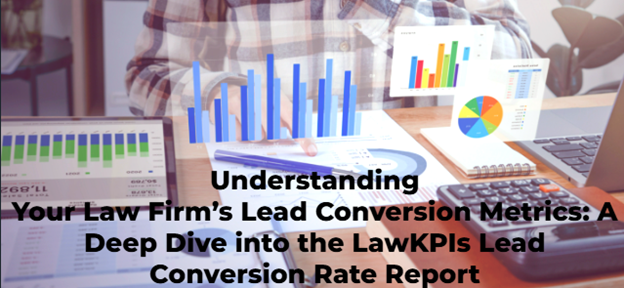 Understanding-Your-Law-Firms-Lead-Conversion-Metrics-A-Deep-Dive-into-the-LawKPIs-Lead-Conversion-Rate-Report