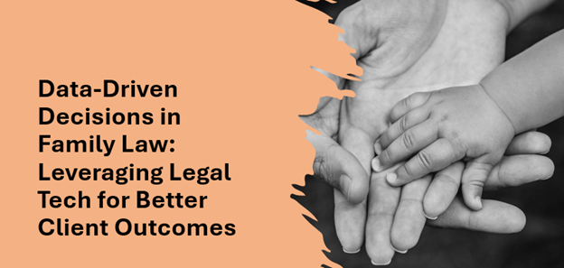 Data-Driven-Decisions-in-Family-Law-Leveraging-Legal-Tech-for-Better-Client-Outcomes