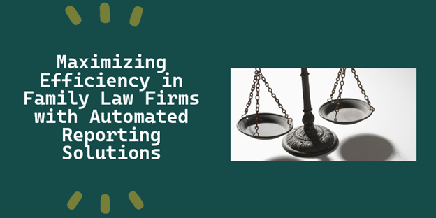 Maximizing-Efficiency-in-Family-Law-Firms-with-Automated-Reporting-Solutions