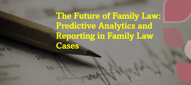 The-Future-of-Family-Law-Predictive-Analytics-and-Reporting-in-Family-Law-Cases