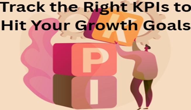 Track-the-Right-KPIS-to-Hit-Your-growth-Goals